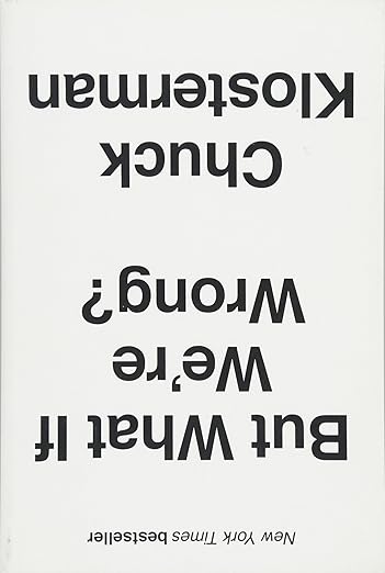 Cover But What If We're Wrong? Thinking About the Present As If It Were the Past